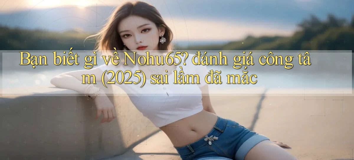 nohu65   Website Game   Đăng Nhập Mở 24 Giờ