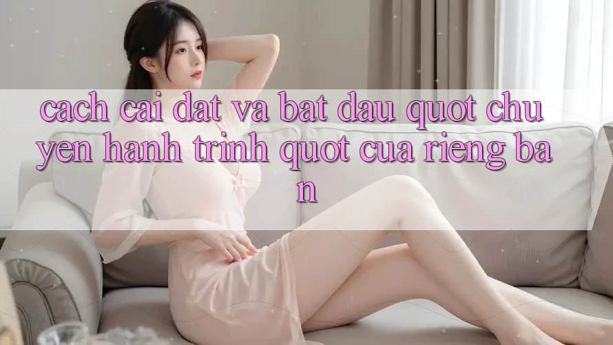 Cách cài đặt và bắt đầu " chuyến hành trình" của riêng bạn Cách cài đặt và bắt đầu " chuyến hành trình" của riêng bạn
