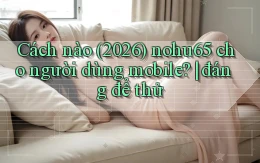 Cách nào (2026) nohu65 cho người dùng mobile đáng để thử