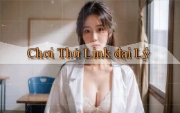 Chơi thử Link đại lý