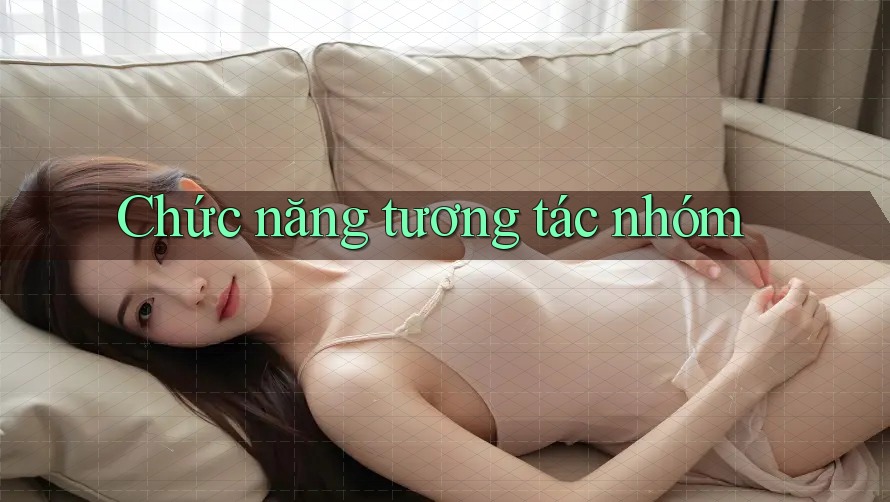 Chức năng tương tác nhóm Chức năng tương tác nhóm