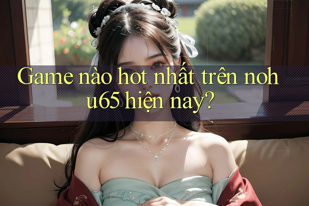 Game nào hot nhất trên nohu65 hiện nay? Game nào hot nhất trên nohu65 hiện nay?
