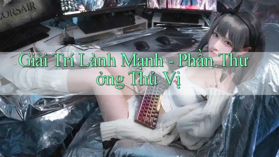 Giải Trí Lành Mạnh - Phần Thưởng Thú Vị Giải Trí Lành Mạnh - Phần Thưởng Thú Vị