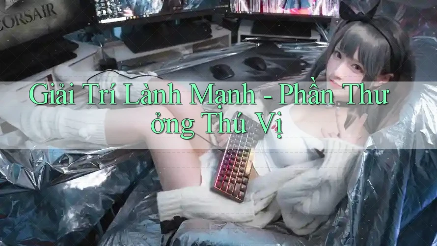 Giải Trí Lành Mạnh - Phần Thưởng Thú Vị