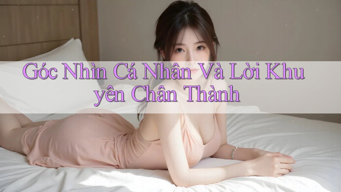 Góc nhìn cá nhân và lời khuyên chân thành Góc nhìn cá nhân và lời khuyên chân thành