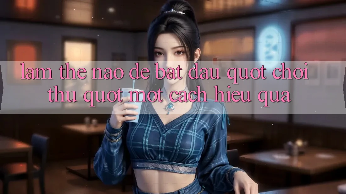 Làm Thế Nào Để Bắt Đầu " Chơi Thử" Một Cách Hiệu Quả?