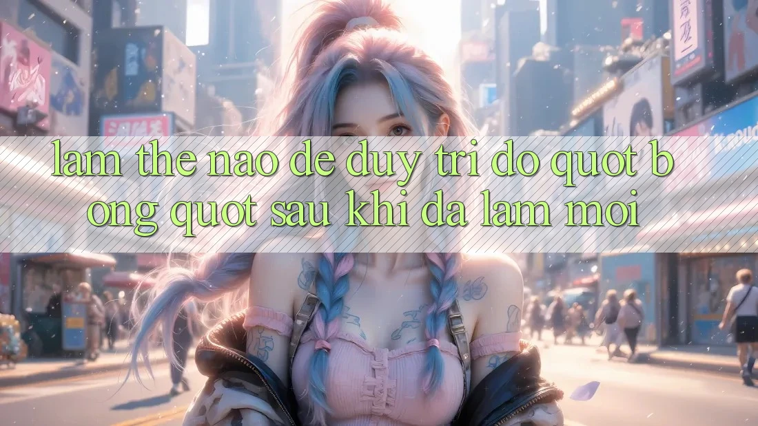 Làm thế nào để duy trì độ " bóng" sau khi đã làm mới? Làm thế nào để duy trì độ " bóng" sau khi đã làm mới?