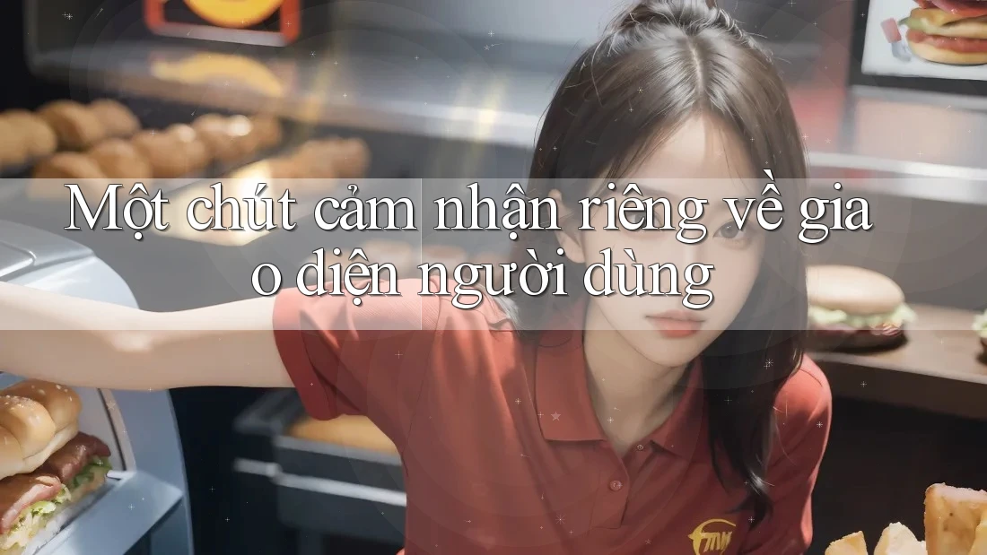 Một chút cảm nhận riêng về giao diện người dùng Một chút cảm nhận riêng về giao diện người dùng