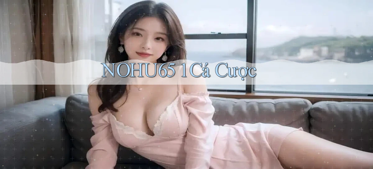nohu65   Website Game   Đăng Nhập Mở 24 Giờ