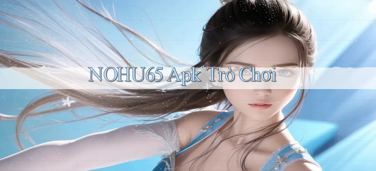 nohu65 apk trò chơi