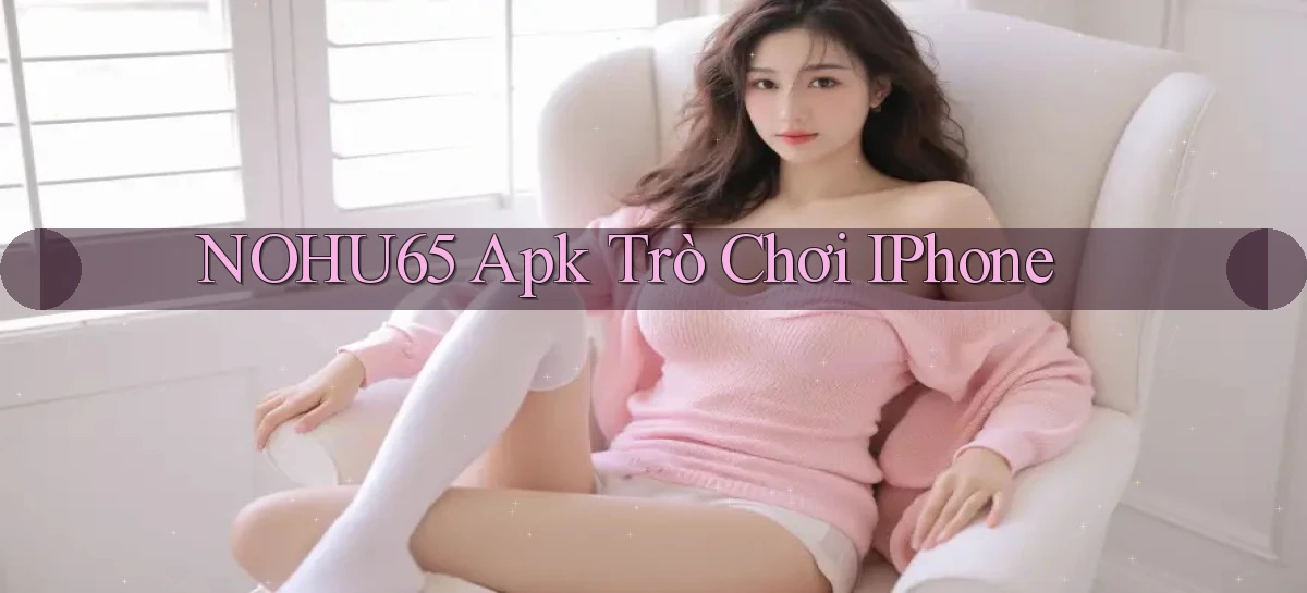 nohu65   Website Game   Đăng Nhập Mở 24 Giờ
