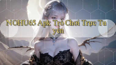 nohu65 apk trò chơi trực tuyến