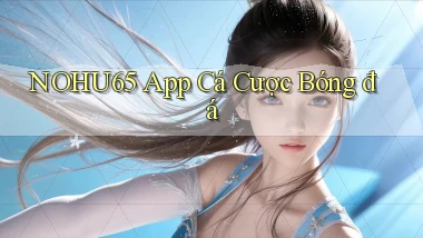 nohu65 app cá cược bóng đá
