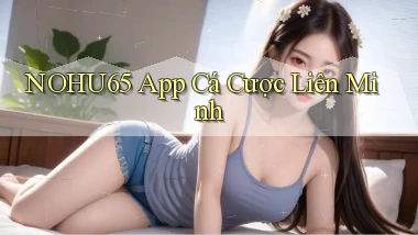 nohu65 app cá cược liên minh