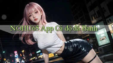 nohu65 app cá độ đá banh