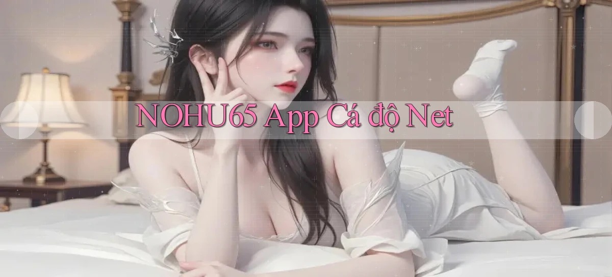 nohu65 app cá độ net