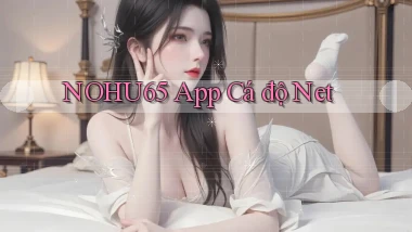 nohu65 app cá độ net