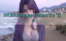nohu65 app casino uy tín