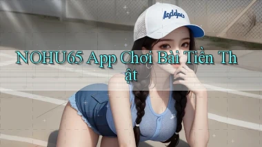 nohu65 app chơi bài tiền thật