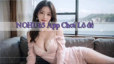 nohu65 app chơi lô đề