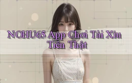 nohu65 app chơi tài xỉu tiền thật