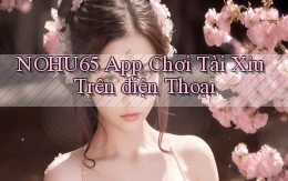 nohu65 app chơi tài xỉu trên điện thoại