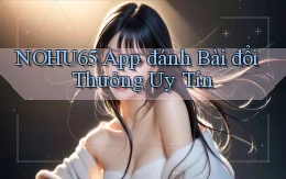 nohu65 app đánh bài đổi thưởng uy tín