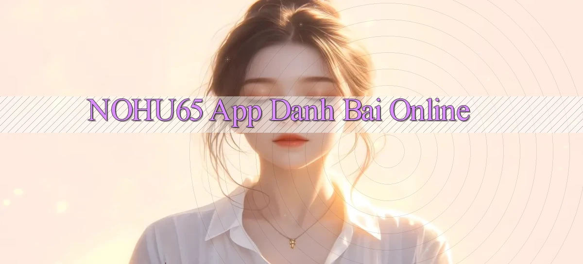 nohu65   Website Game   Đăng Nhập Mở 24 Giờ