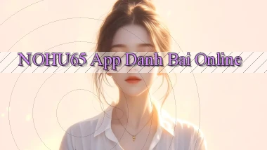 nohu65 app danh bai online