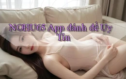 nohu65 app đánh đề uy tín