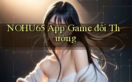 nohu65 app game đổi thưởng