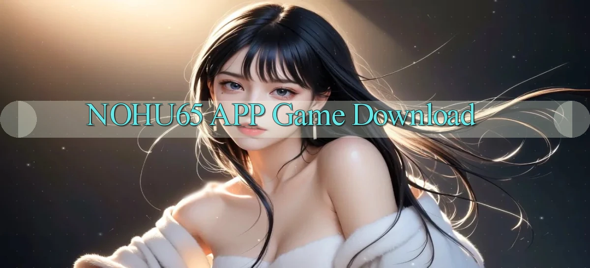 nohu65 APP game download