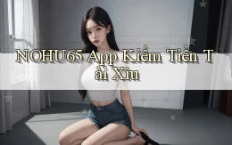 nohu65 app kiếm tiền tài xỉu