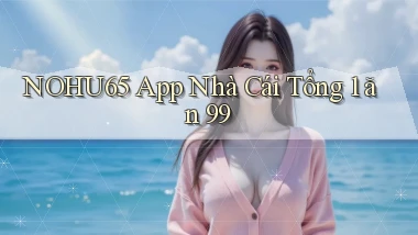 nohu65 app nhà cái tổng 1 ăn 99