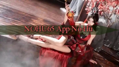 nohu65 app nổ hũ