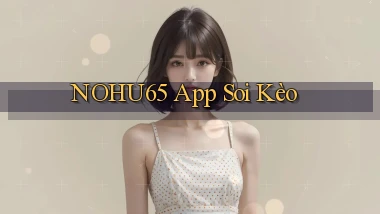 nohu65 app soi kèo