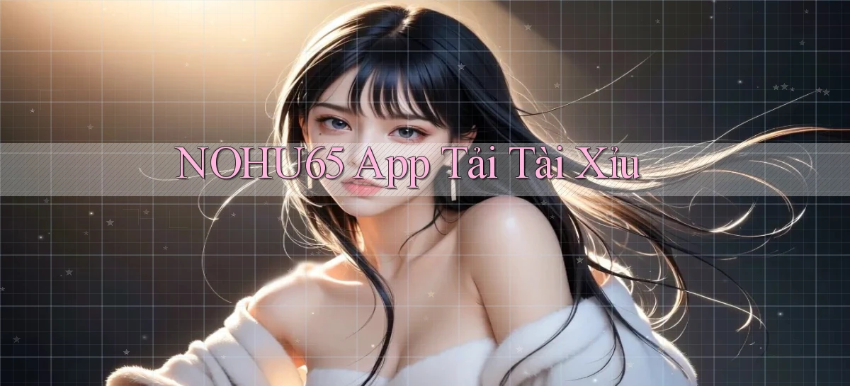 nohu65   Website Game   Đăng Nhập Mở 24 Giờ