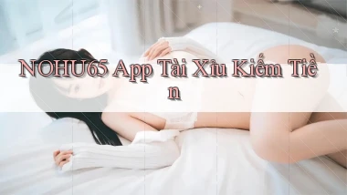 nohu65 app tài xỉu kiếm tiền