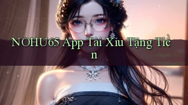 nohu65 app tài xỉu tặng tiền