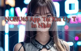 nohu65 app tài xỉu uy tín nhất