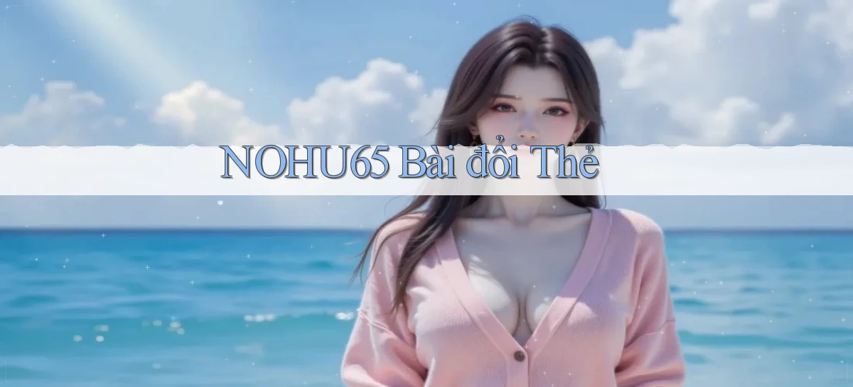 nohu65 bài đổi thẻ