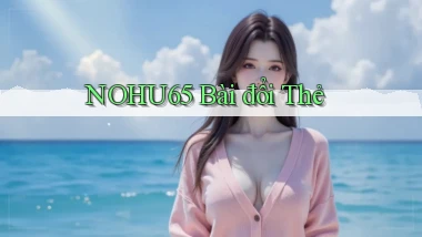 nohu65 bài đổi thẻ