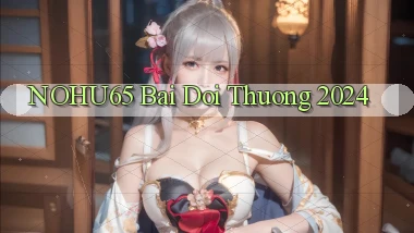 nohu65 bai doi thuong 2024