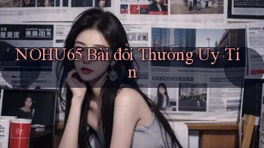 nohu65 bài đổi thưởng uy tín