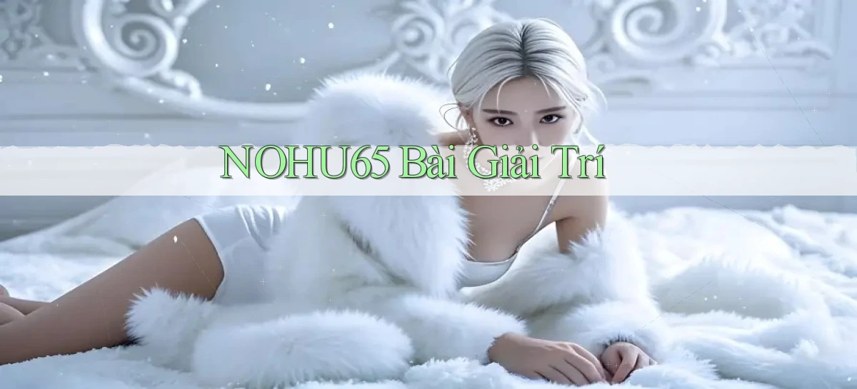 nohu65   Website Game   Đăng Nhập Mở 24 Giờ