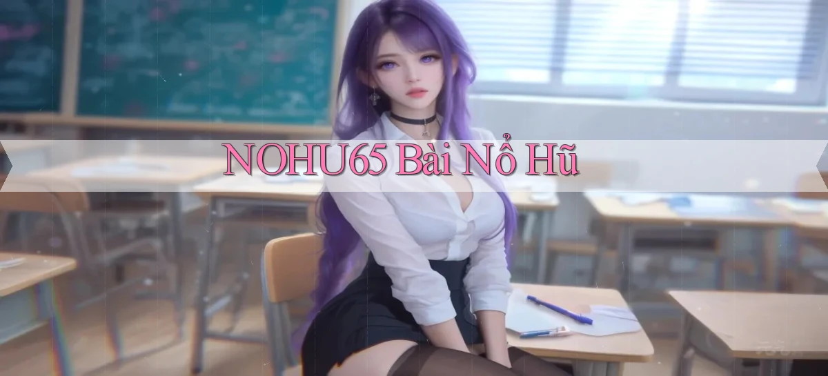 nohu65 bài nổ hũ