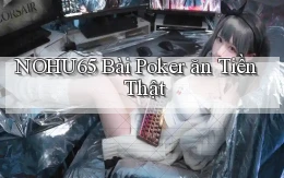nohu65 bài poker ăn tiền thật