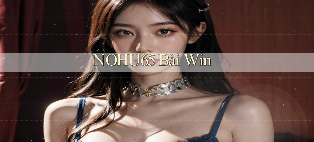 nohu65   Website Game   Đăng Nhập Mở 24 Giờ