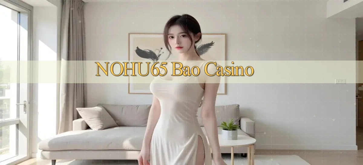 nohu65 bao casino