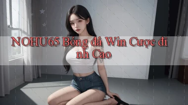 nohu65  bóng đá win cược đỉnh cao